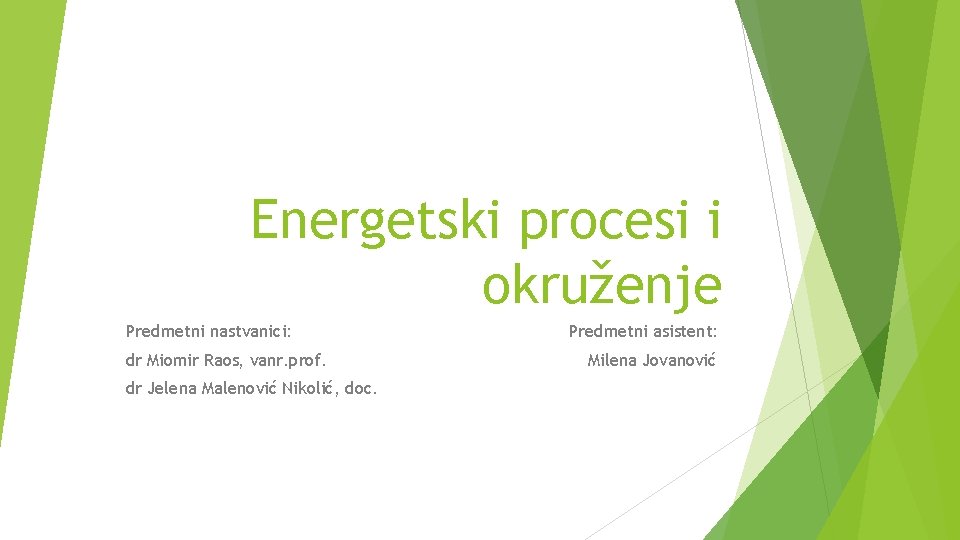 Energetski procesi i okruženje Predmetni nastvanici: dr Miomir Raos, vanr. prof. dr Jelena Malenović