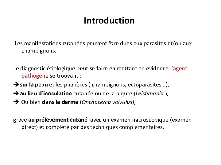 Introduction Les manifestations cutanées peuvent être dues aux parasites et/ou aux champignons. Le diagnostic