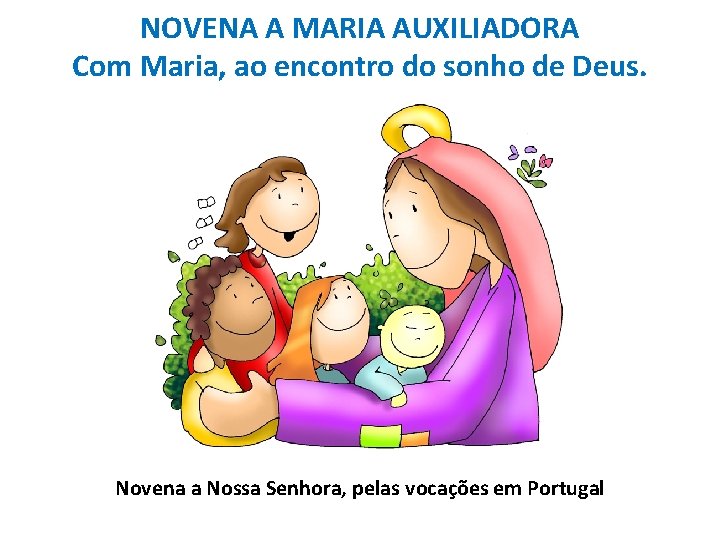 NOVENA A MARIA AUXILIADORA Com Maria, ao encontro do sonho de Deus. Novena a