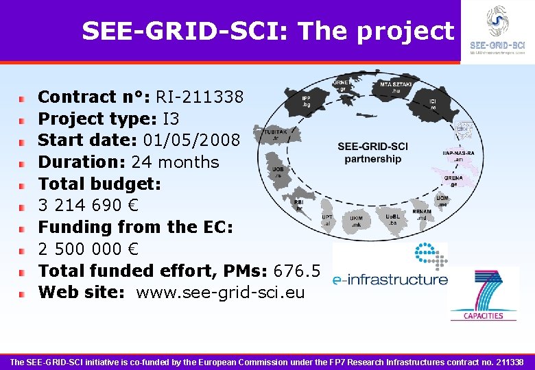 SEE-GRID-SCI: The project Contract n°: RI-211338 Project type: I 3 Start date: 01/05/2008 Duration: