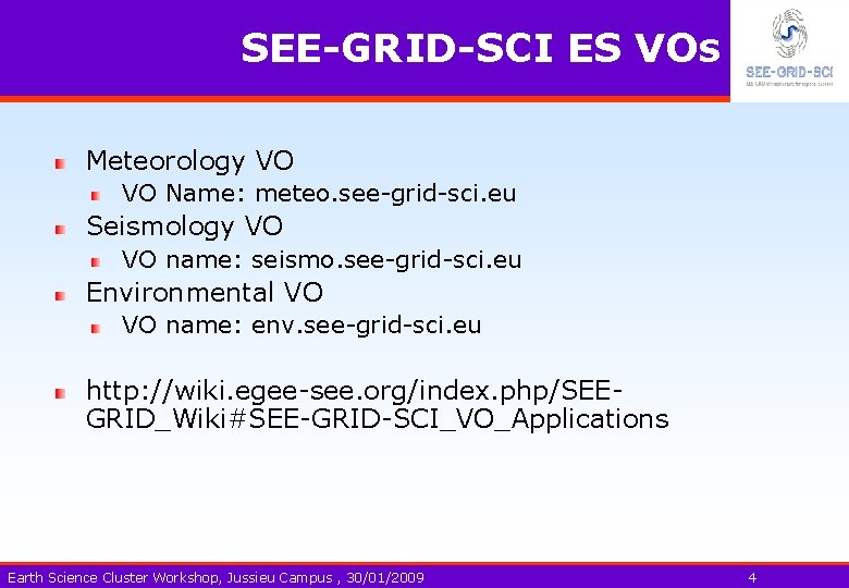 SEE-GRID-SCI ES VOs Meteorology VO VO Name: meteo. see-grid-sci. eu Seismology VO VO name: