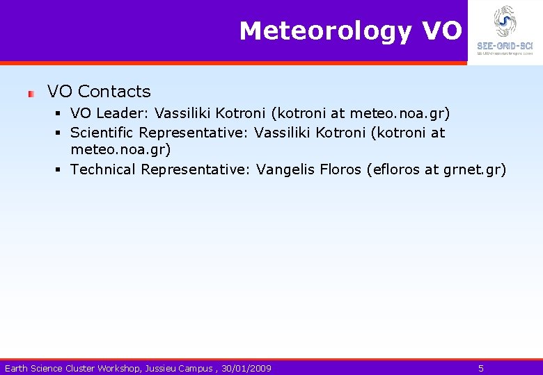 Meteorology VO VO Contacts § VO Leader: Vassiliki Kotroni (kotroni at meteo. noa. gr)