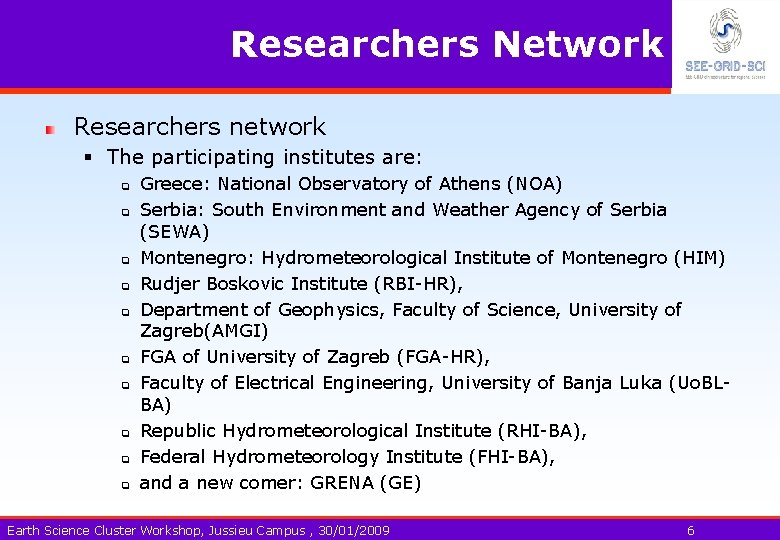 Researchers Network Researchers network § The participating institutes are: q q q q q