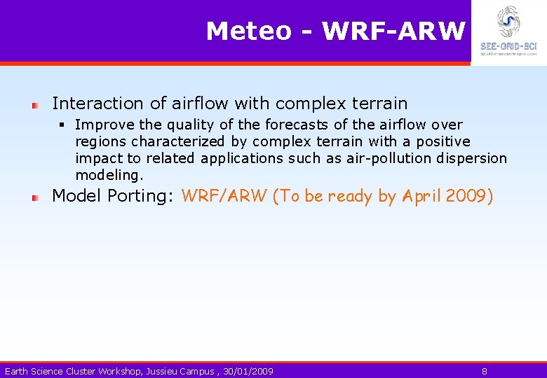 Meteo - WRF-ARW Interaction of airflow with complex terrain § Improve the quality of