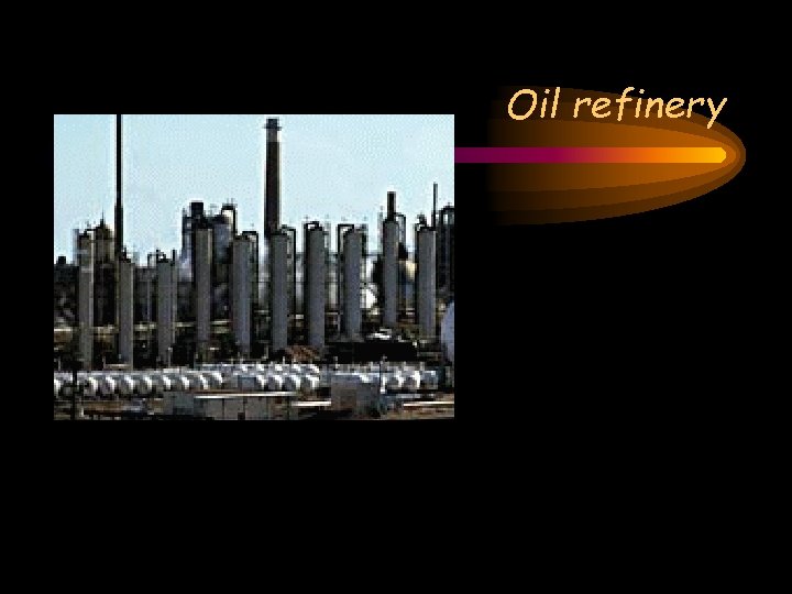 Oil refinery Oil refinery