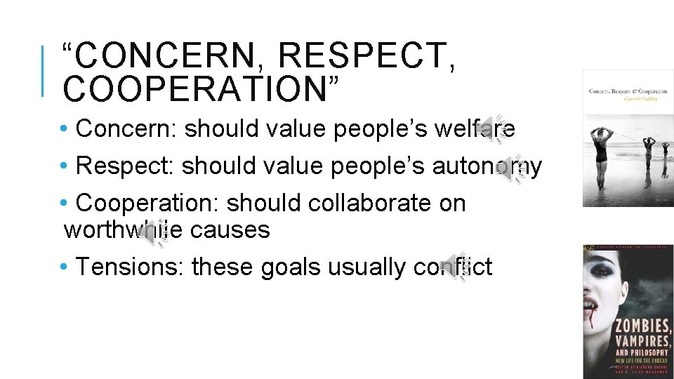 “CONCERN, RESPECT, COOPERATION” • Concern: should value people’s welfare • Respect: should value people’s
