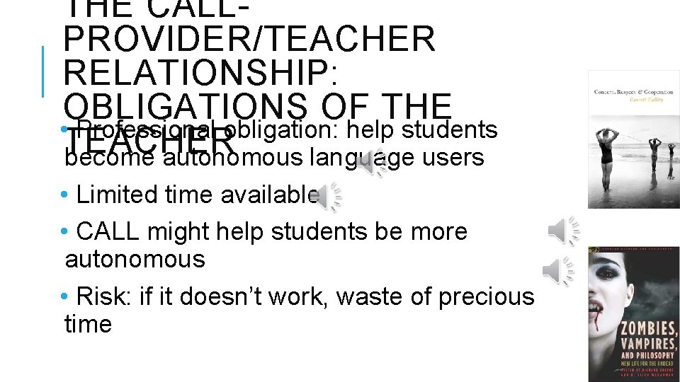 THE CALLPROVIDER/TEACHER RELATIONSHIP: OBLIGATIONS OF THE • Professional obligation: help students TEACHER become autonomous