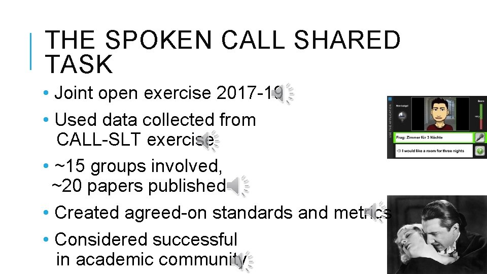 THE SPOKEN CALL SHARED TASK • Joint open exercise 2017 -19 • Used data