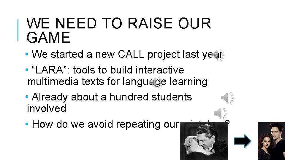 WE NEED TO RAISE OUR GAME • We started a new CALL project last