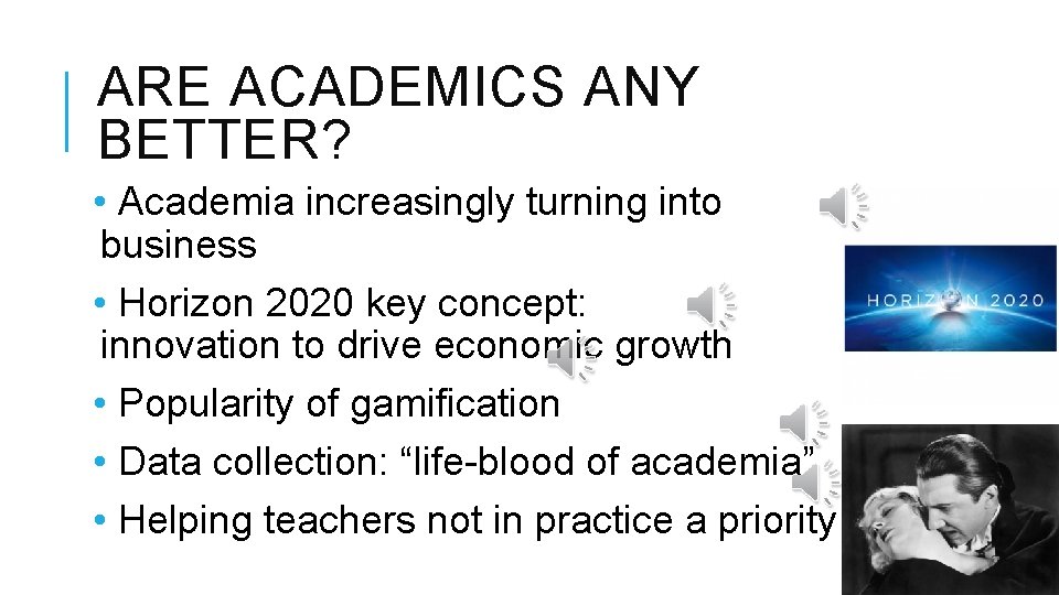 ARE ACADEMICS ANY BETTER? • Academia increasingly turning into business • Horizon 2020 key