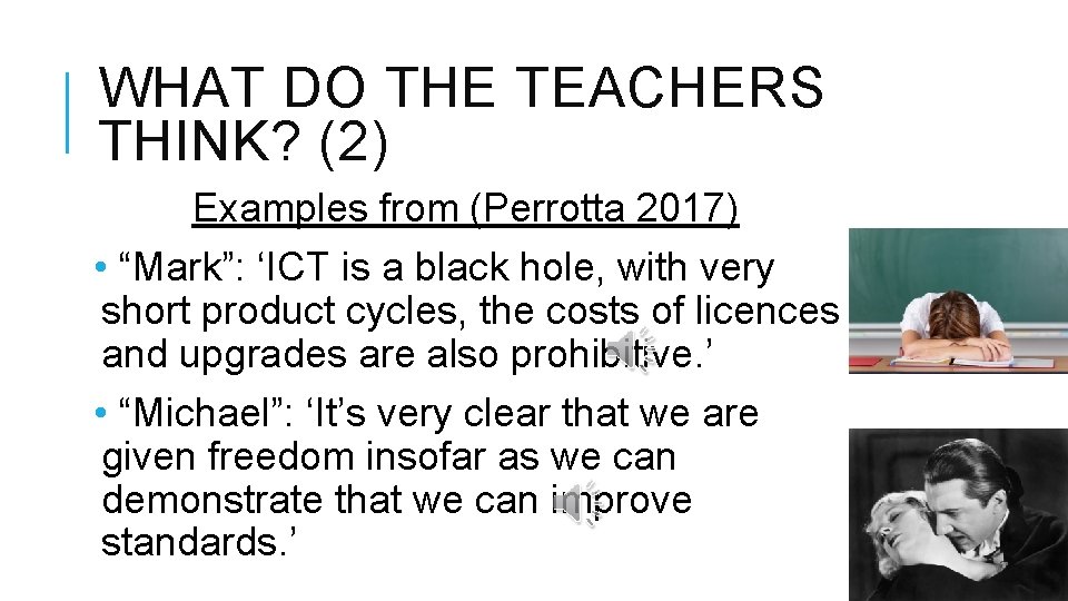 WHAT DO THE TEACHERS THINK? (2) Examples from (Perrotta 2017) • “Mark”: ‘ICT is