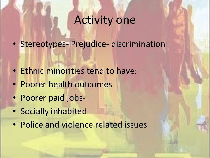 Activity one • Stereotypes- Prejudice- discrimination • • • Ethnic minorities tend to have: