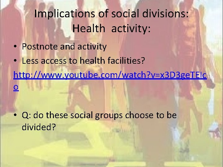 Implications of social divisions: Health activity: • Postnote and activity • Less access to
