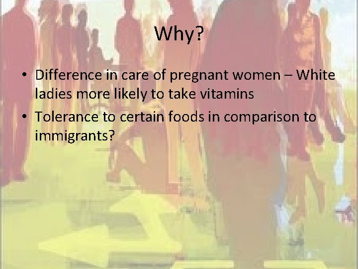Why? • Difference in care of pregnant women – White ladies more likely to