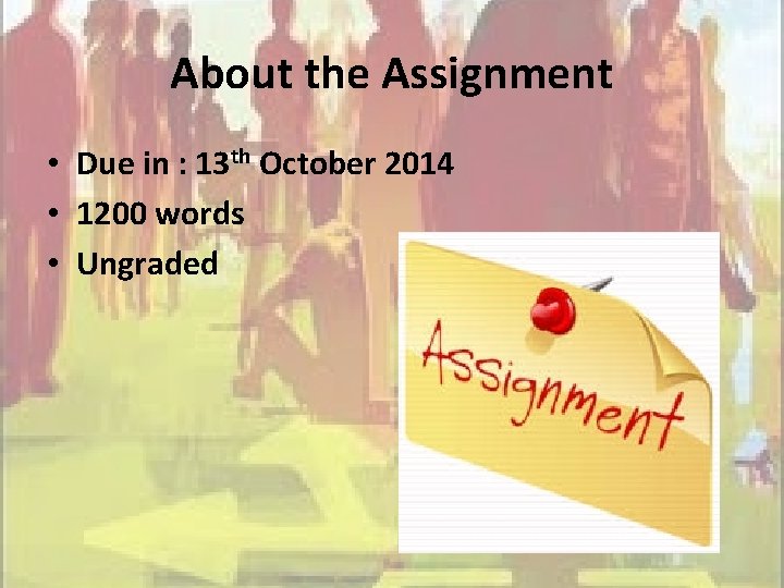About the Assignment • Due in : 13 th October 2014 • 1200 words