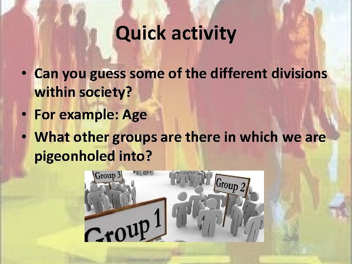 Quick activity • Can you guess some of the different divisions within society? •