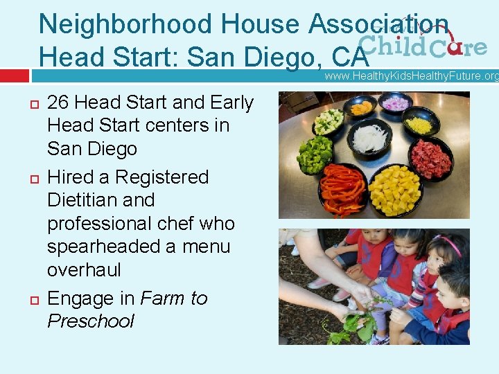 Neighborhood House Association Head Start: San Diego, CA www. Healthy. Kids. Healthy. Future. org