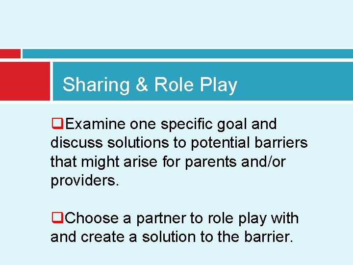 Sharing & Role Play q. Examine one specific goal and discuss solutions to potential