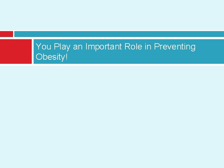 You Play an Important Role in Preventing Obesity! 