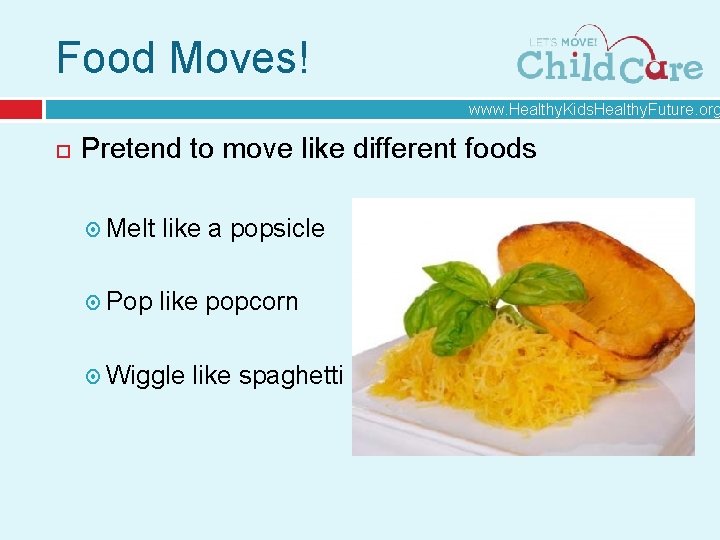 Food Moves! www. Healthy. Kids. Healthy. Future. org Pretend to move like different foods