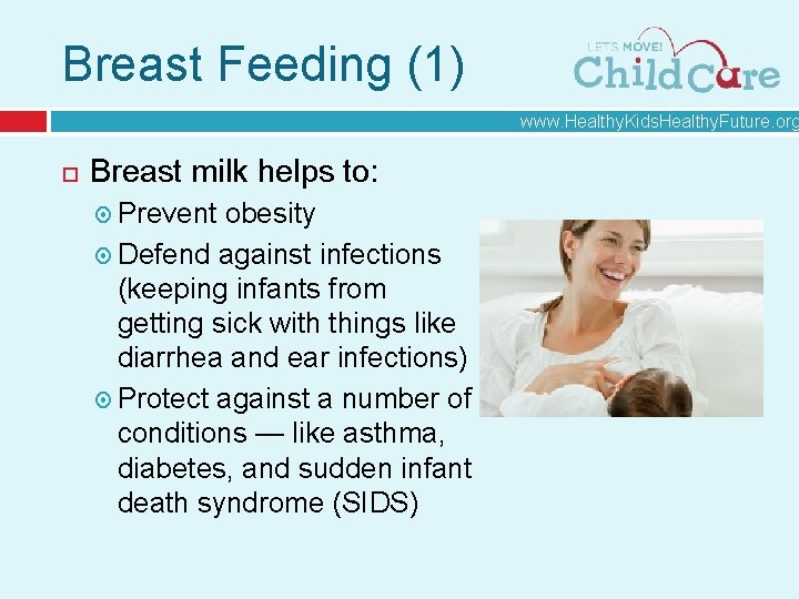 Breast Feeding (1) www. Healthy. Kids. Healthy. Future. org Breast milk helps to: Prevent
