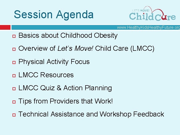 Session Agenda www. Healthy. Kids. Healthy. Future. org Basics about Childhood Obesity Overview of