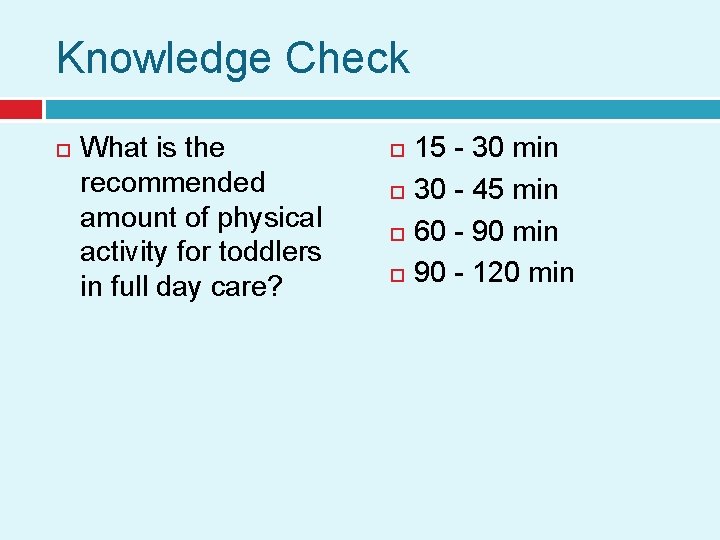 Knowledge Check What is the recommended amount of physical activity for toddlers in full