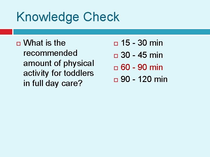 Knowledge Check What is the recommended amount of physical activity for toddlers in full