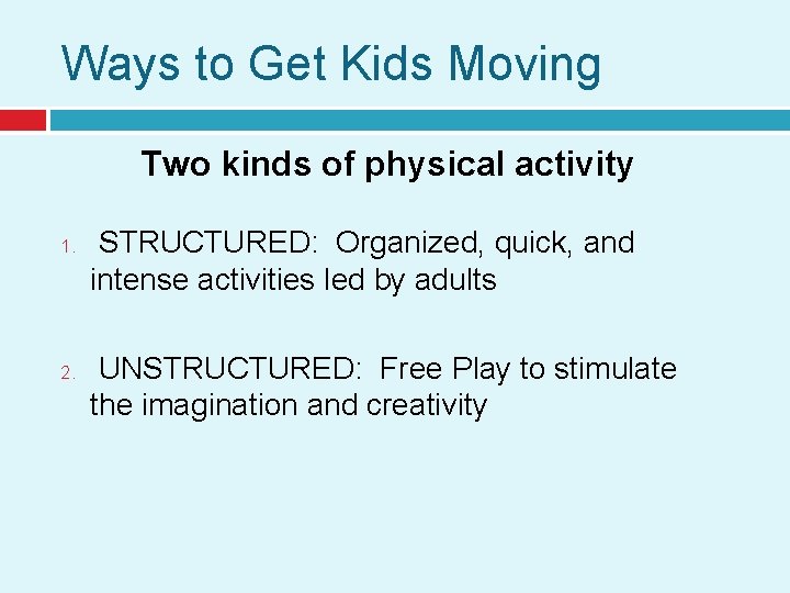 Ways to Get Kids Moving Two kinds of physical activity 1. 2. STRUCTURED: Organized,