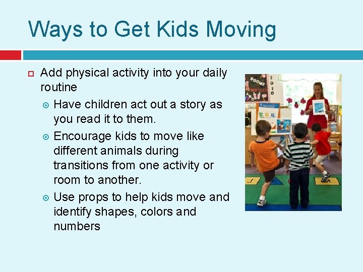 Ways to Get Kids Moving Add physical activity into your daily routine Have children