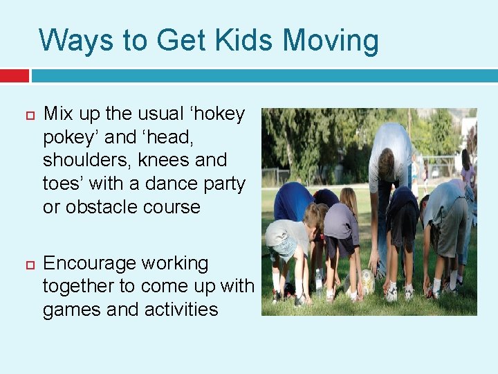 Ways to Get Kids Moving Mix up the usual ‘hokey pokey’ and ‘head, shoulders,