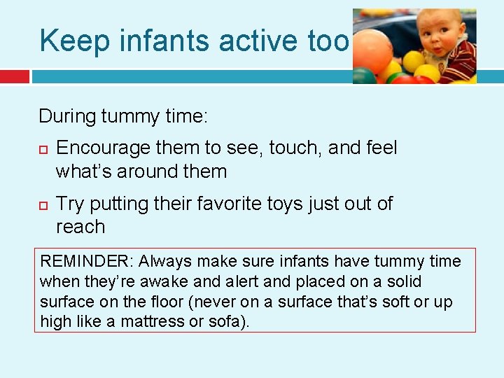 Keep infants active too During tummy time: Encourage them to see, touch, and feel