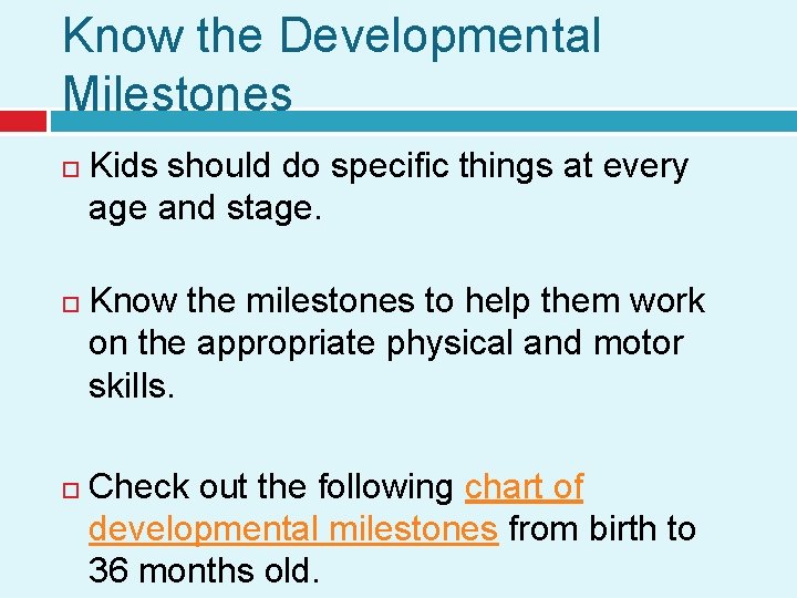 Know the Developmental Milestones Kids should do specific things at every age and stage.