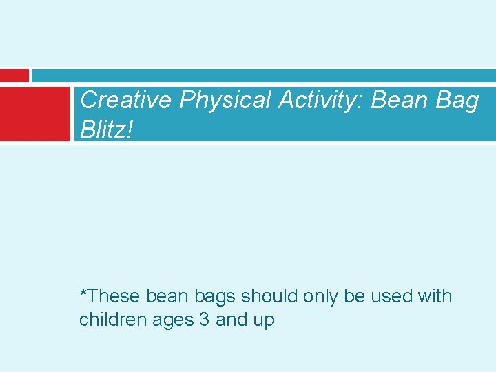 Creative Physical Activity: Bean Bag Blitz! *These bean bags should only be used with