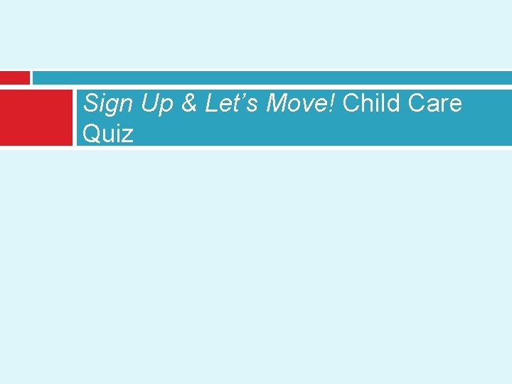 Sign Up & Let’s Move! Child Care Quiz 