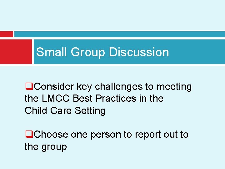 Small Group Discussion q. Consider key challenges to meeting the LMCC Best Practices in