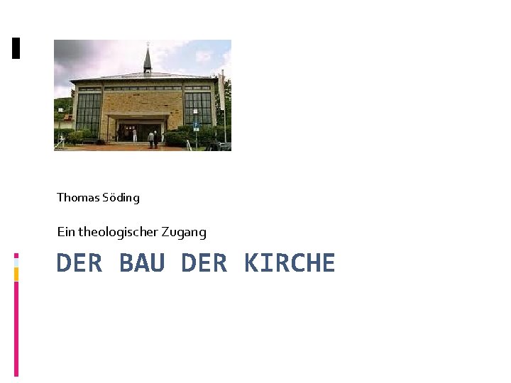 Thomas Söding Ein theologischer Zugang DER BAU DER KIRCHE 