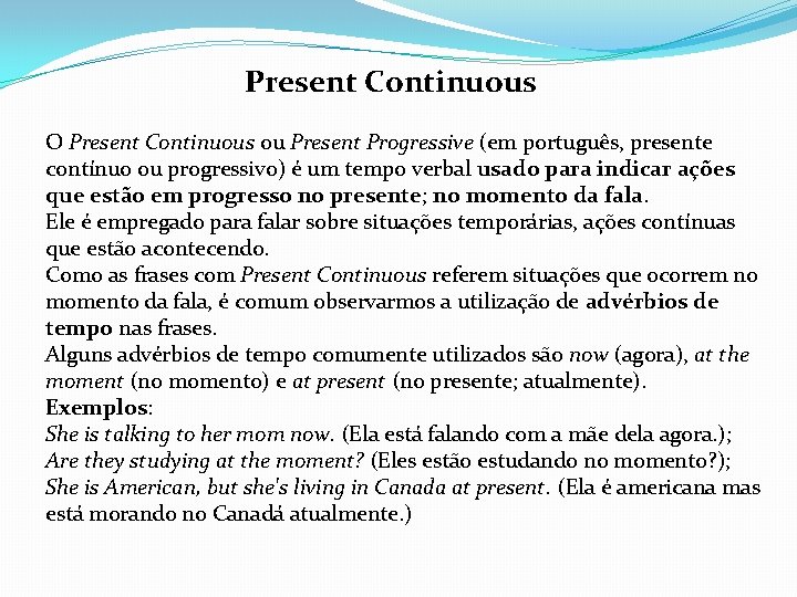 Present Continuous O Present Continuous ou Present Progressive (em português, presente contínuo ou progressivo)