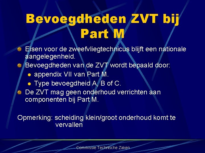 Bevoegdheden ZVT bij Part M Eisen voor de zweefvliegtechnicus blijft een nationale aangelegenheid. Bevoegdheden
