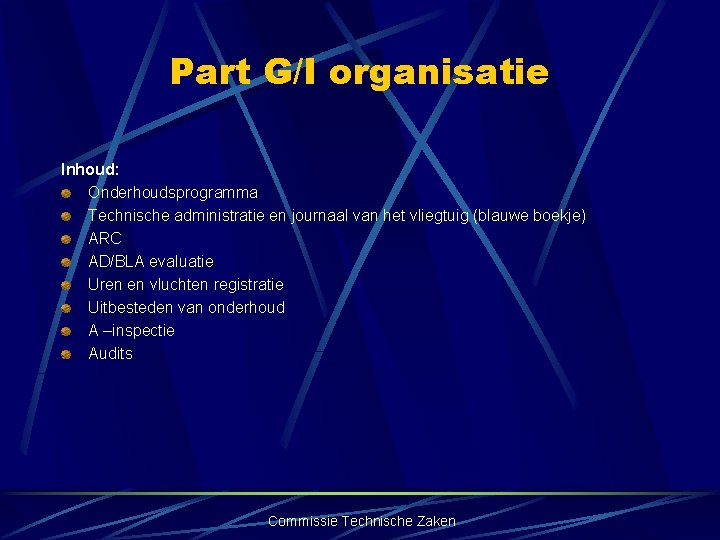 Part G/I organisatie Inhoud: Onderhoudsprogramma Technische administratie en journaal van het vliegtuig (blauwe boekje)