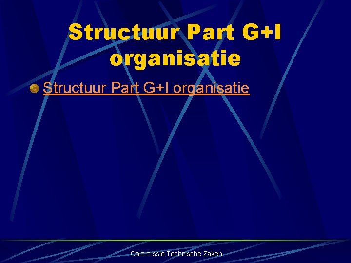 Structuur Part G+I organisatie Commissie Technische Zaken 