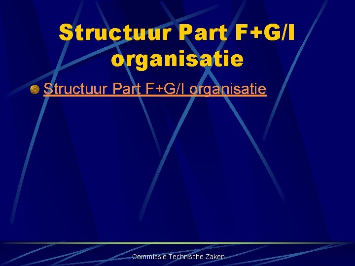 Structuur Part F+G/I organisatie Commissie Technische Zaken 
