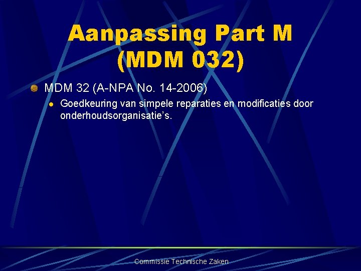 Aanpassing Part M (MDM 032) MDM 32 (A-NPA No. 14 -2006) l Goedkeuring van