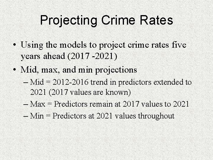 Projecting Crime Rates • Using the models to project crime rates five years ahead