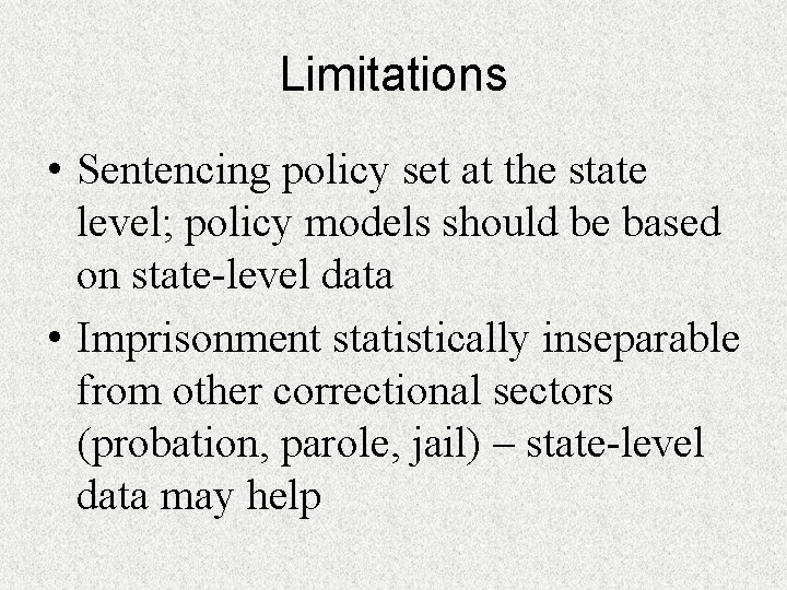 Limitations • Sentencing policy set at the state level; policy models should be based