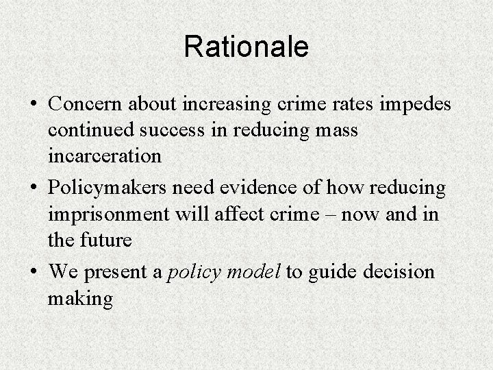 Rationale • Concern about increasing crime rates impedes continued success in reducing mass incarceration