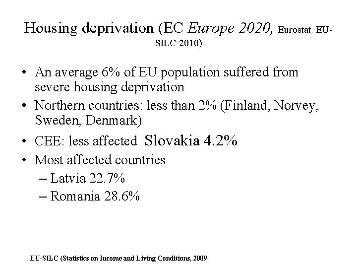 Housing deprivation (EC Europe 2020, Eurostat, EUSILC 2010) • An average 6% of EU