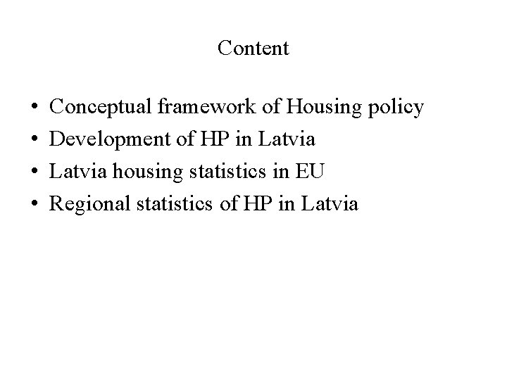 Content • • Conceptual framework of Housing policy Development of HP in Latvia housing