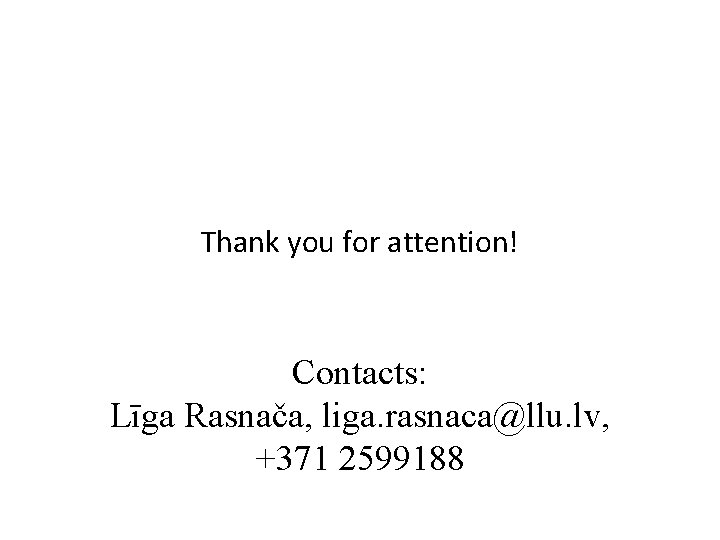 Thank you for attention! Contacts: Līga Rasnača, liga. rasnaca@llu. lv, +371 2599188 