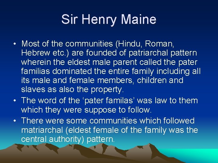 Sir Henry Maine • Most of the communities (Hindu, Roman, Hebrew etc. ) are